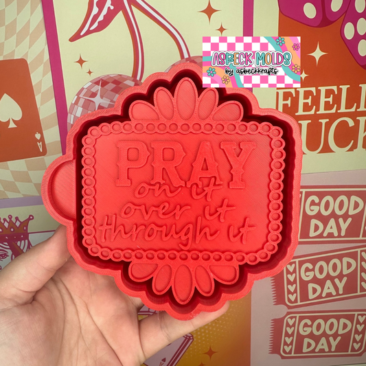 Pray on it over it through it